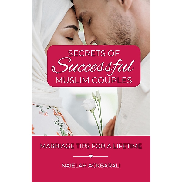 Secrets of Successful Muslim Couples: Marriage Tips for a Lifetime, Naielah Ackbarali