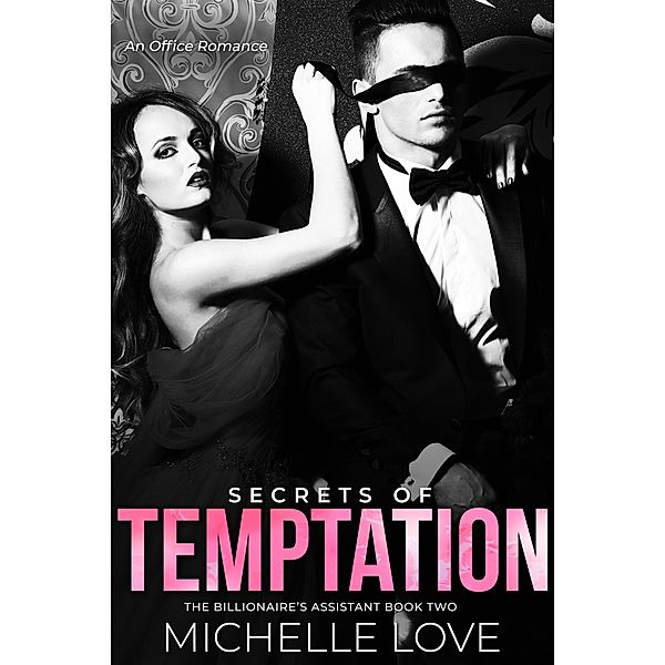 Secrets of Temptation: An Office Romance (The Billionaire's Assistant, #2) / The Billionaire's Assistant, Michelle Love