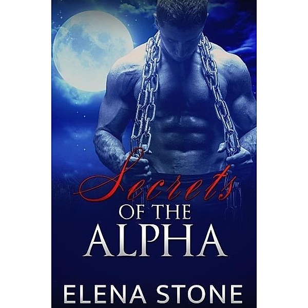 Secrets Of The Alpha (His Secrets Series, #1), Elena Stone