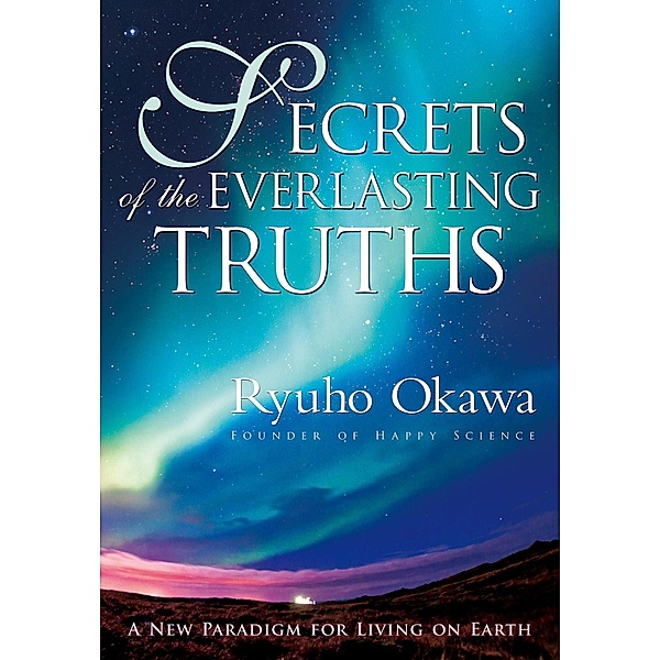 Secrets of the Everlasting Truths, Ryuho Okawa