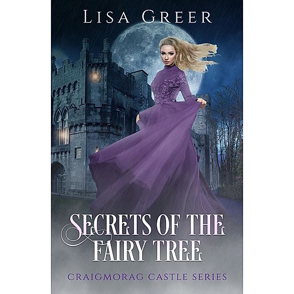 Secrets of the Fairy Tree (Craigmorag Castle Series, #2) / Craigmorag Castle Series, Lisa Greer