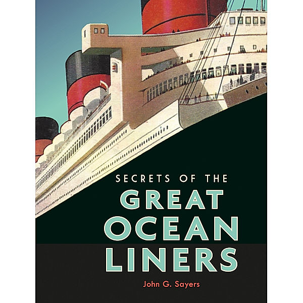 Secrets of the Great Ocean Liners, John G. Sayers