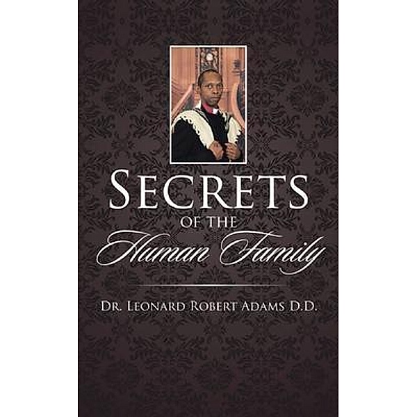 SECRETS OF THE HUMAN FAMILY / BookTrail Publishing, Leonard Robert Adams D. D THD