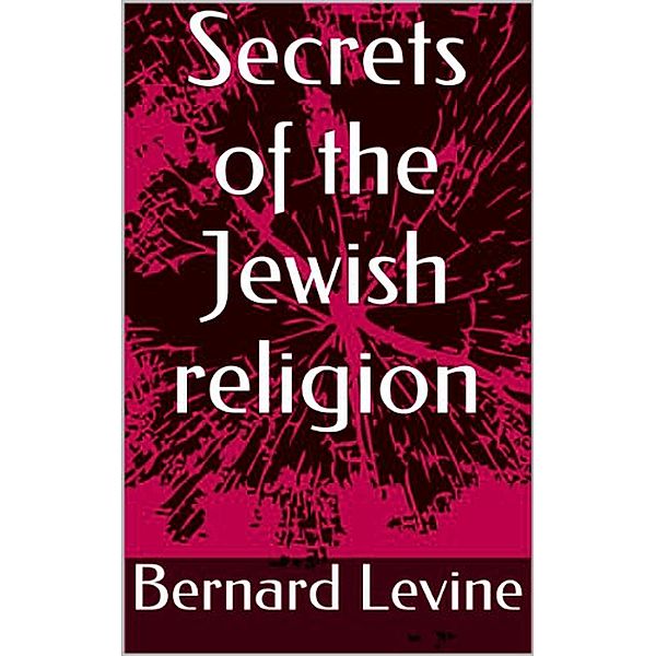 Secrets of the Jewish Religion (1) / 1, Bernard Levine