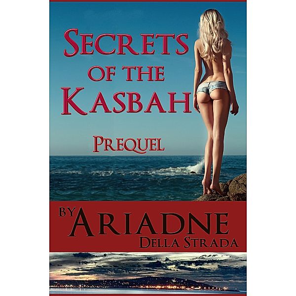 Secrets of the Kasbah (Secrets of the Kasbah - An Ariadne Foreign Affaires Novel, #1) / Secrets of the Kasbah - An Ariadne Foreign Affaires Novel, Ariadne della Strada