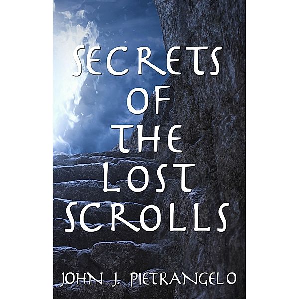 Secrets of the Lost Scrolls, John J. Pietrangelo