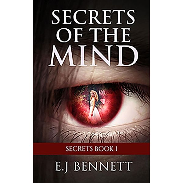 Secrets of the Mind (Secrets Book 1), E. J Bennett