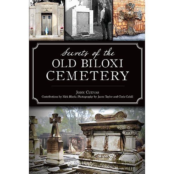 Secrets of the Old Biloxi Cemetery, John Cuevas