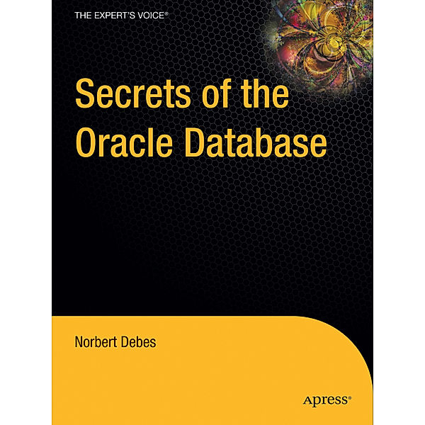 Secrets of the Oracle Database, Norbert Debes