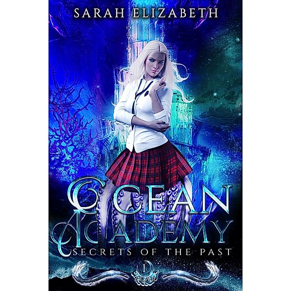 Secrets of the Past (Ocean Academy, #1) / Ocean Academy, Sarah Elizabeth