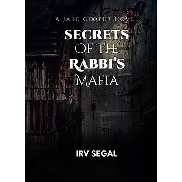 Secrets of the Rabbi's Mafia / Jake Cooper Novels Bd.1, Irv Segal