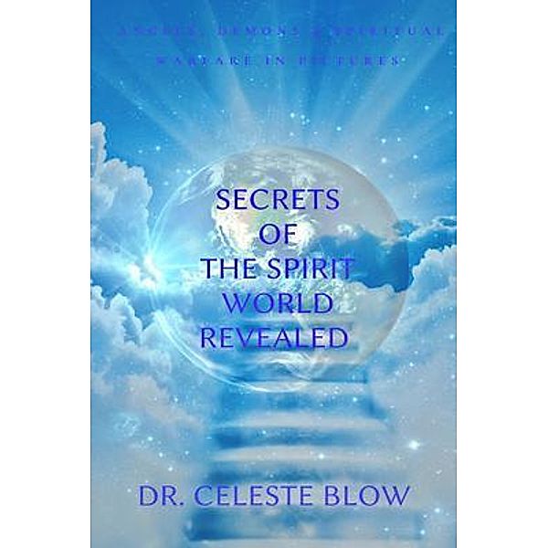 Secrets of the Spirit World Revealed, Celeste Blow