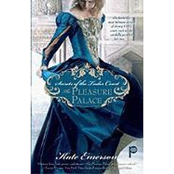 Secrets of the Tudor Court: The Pleasure Palace, Kate Emerson