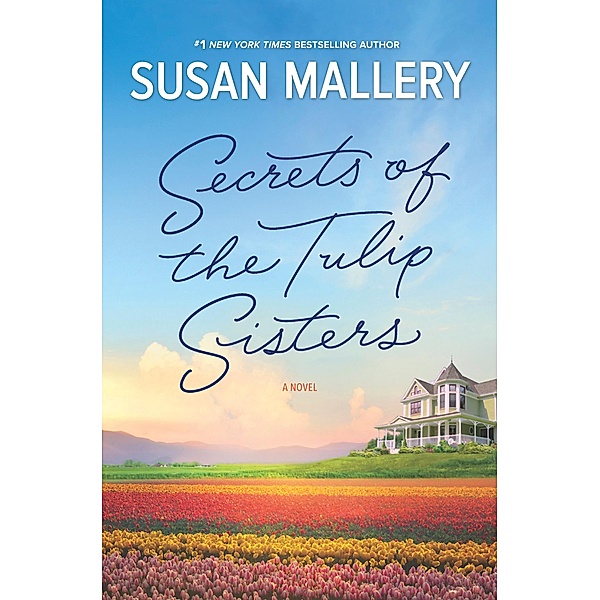 Secrets Of The Tulip Sisters / Mills & Boon, Susan Mallery