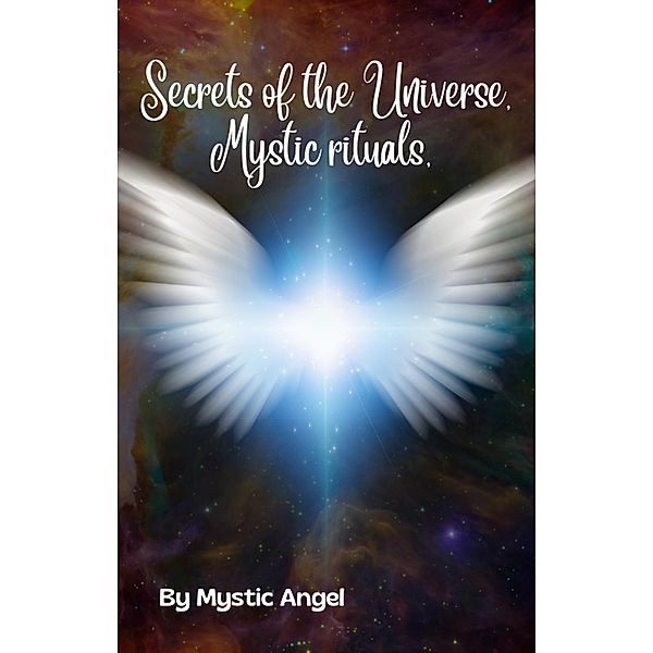 Secrets of the Universe Mystic Rituals (Divine, #1) / Divine, Daisy Fabelo, Mystic Angel