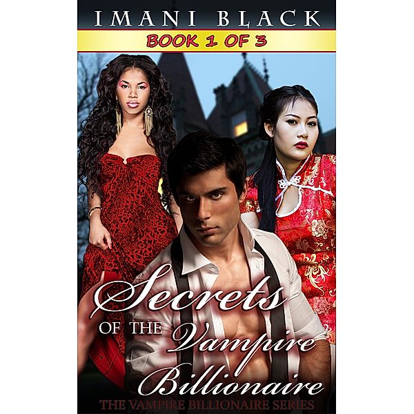 Secrets of the Vampire Billionaire - Book 1 (Secrets of the Vampire Billionaire (The Vampire Billionaire Romance Series 2), #1), Imani Black