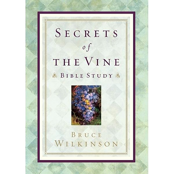 Secrets of the Vine Bible Study, Bruce Wilkinson