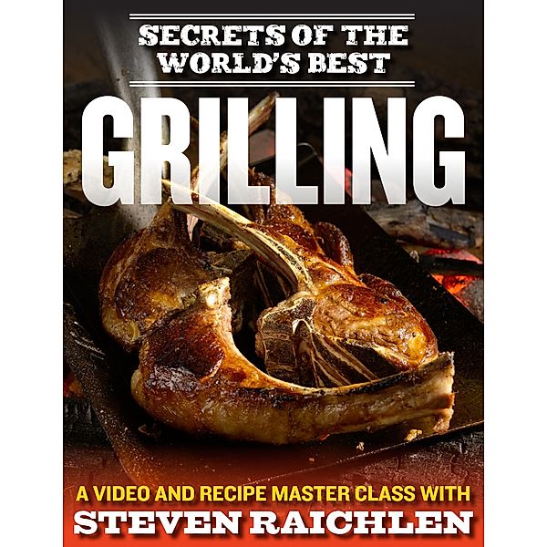 Secrets of the World's Best Grilling / Steven Raichlen Barbecue Bible Cookbooks, Steven Raichlen