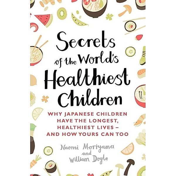 Secrets of the World's Healthiest Children, Naomi Moriyama, William Doyle