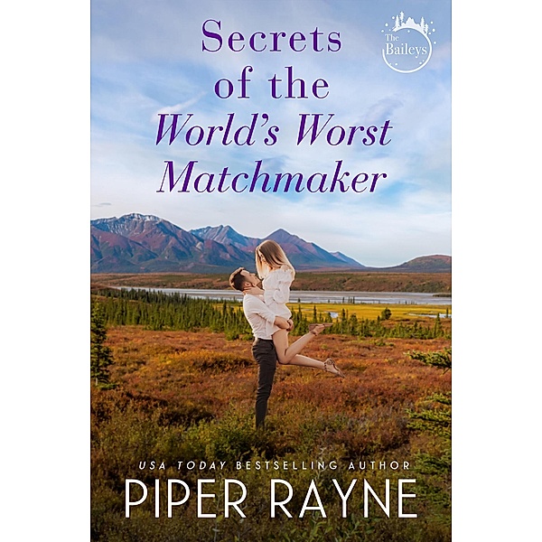 Secrets of the World's Worst Matchmaker (The Baileys, #7) / The Baileys, Piper Rayne