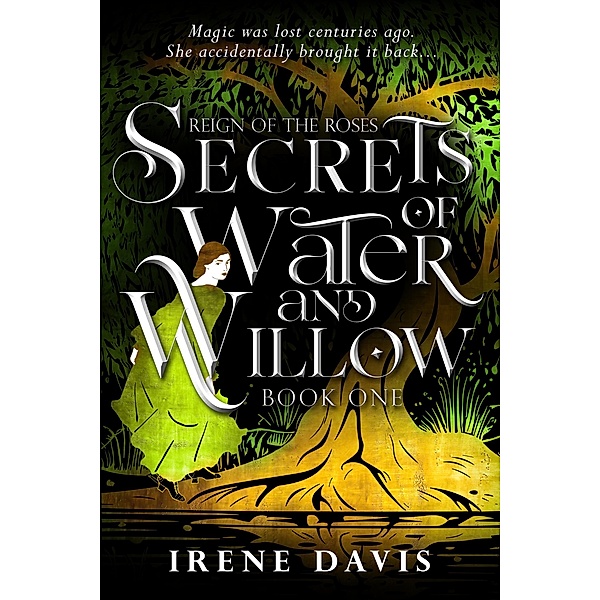 Secrets of Water and Willow (Reign of the Roses, #1) / Reign of the Roses, Irene Davis