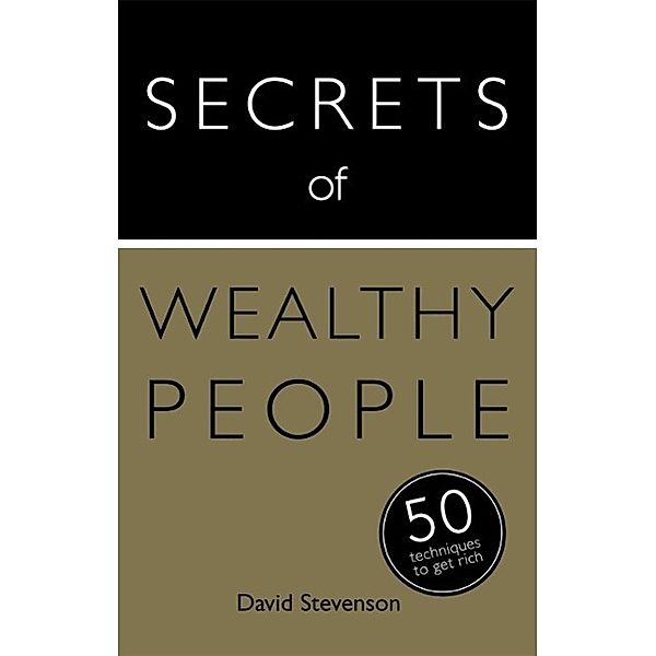 Secrets of Wealthy People: 50 Techniques to Get Rich / Secrets of Success series Bd.3, David Stevenson