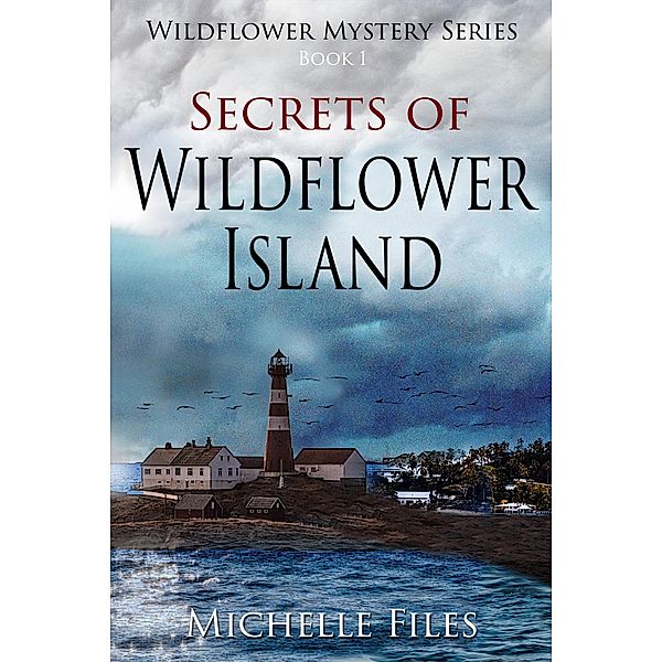 Secrets of Wildflower Island (Wildflower Mystery Series, #1) / Wildflower Mystery Series, Michelle Files