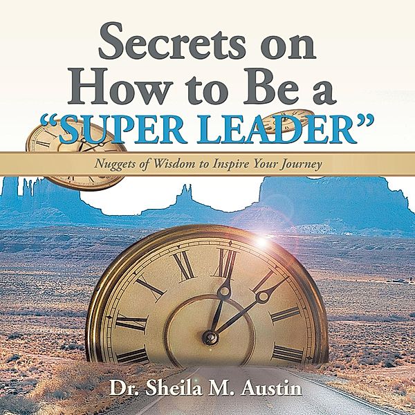 Secrets on How to Be a Super Leader, Sheila M. Austin