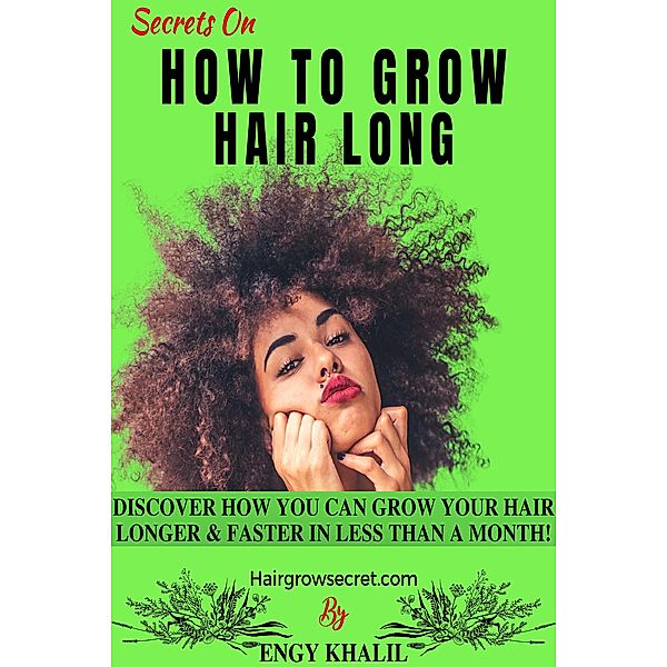 Secrets On How to Grow Hair Long (How to Grow Long Hair, #4) / How to Grow Long Hair, Engy Khalil