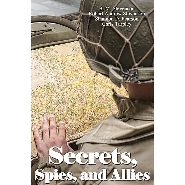 Secrets, Spies, and Allies, Ocfw Writers, B. M. Stevenson, Chris Tarpley, Shannon D. Pearson, Robert Andrew Stevenson