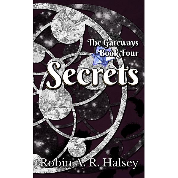 Secrets (The Gateways Series, #4) / The Gateways Series, Robin A. R. Halsey