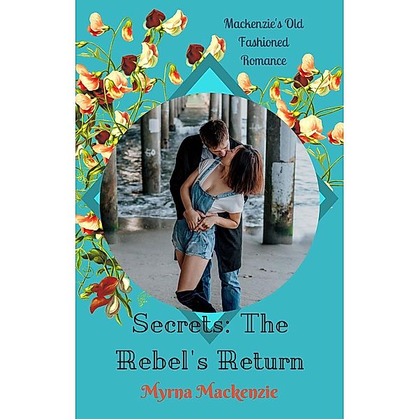 Secrets: The Rebel's Return (The Secrets Duo, #1) / The Secrets Duo, Myrna Mackenzie