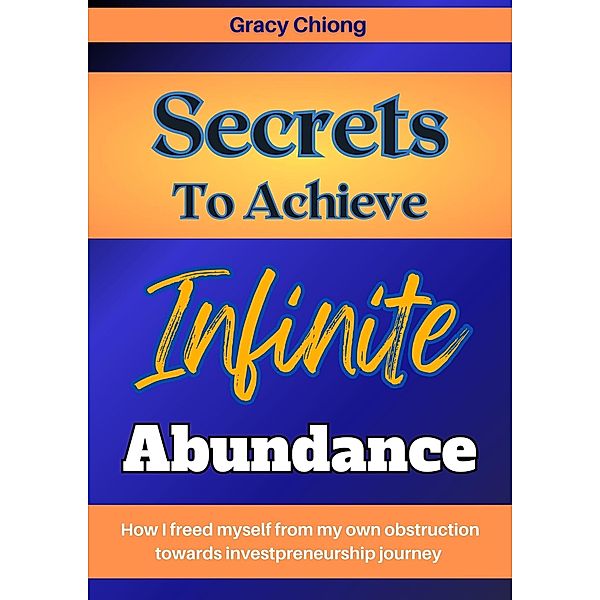 Secrets To Achieve Infinite Abundance, Gracy Chiong