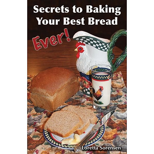 Secrets to Baking Your Best Bread Ever / Our Dakota Notebook Bd.1, Loretta Sorensen