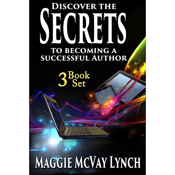 Secrets to Becoming a Successful Author: 3 Book Set (Career Author Secrets, #4) / Career Author Secrets, Maggie Lynch