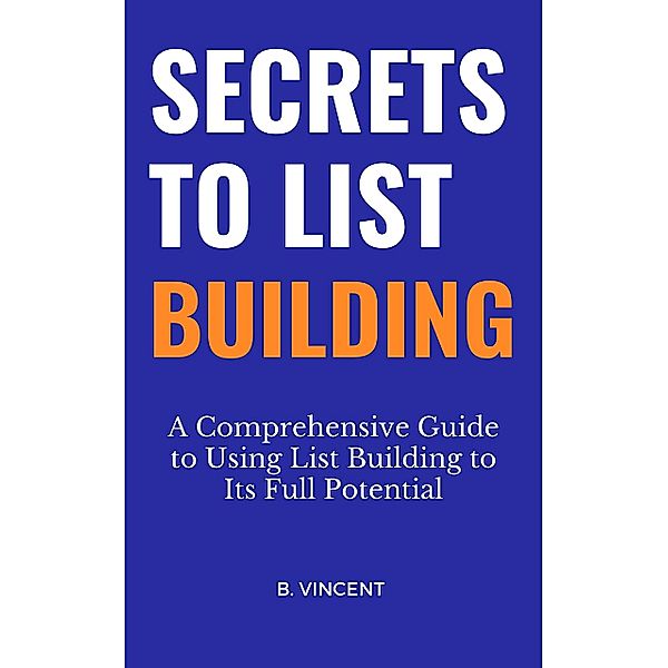 Secrets to List Building, B. Vincent