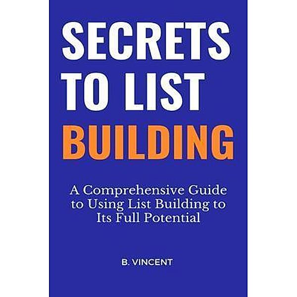 Secrets to List Building, B. Vincent