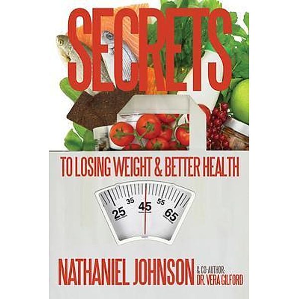 Secrets to Losing Weight & Better Health / Gilford Publishing, LLC, Vera E Gilford, Nathaniel Johnson