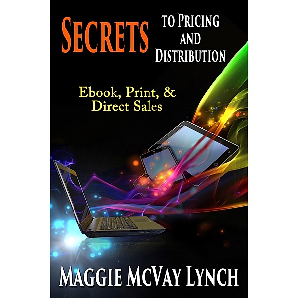 Secrets to Pricing and Distribution: Ebooks, Print and Direct Sales (Career Author Secrets, #2) / Career Author Secrets, Maggie Lynch