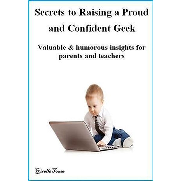 Secrets to Raising a Proud and Confident Geek, Giselle Tonee