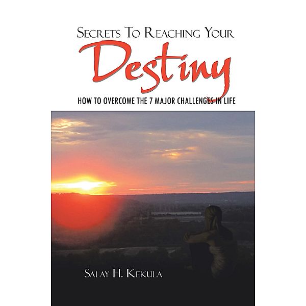 Secrets to Reaching Your Destiny, Salay H. Kekula