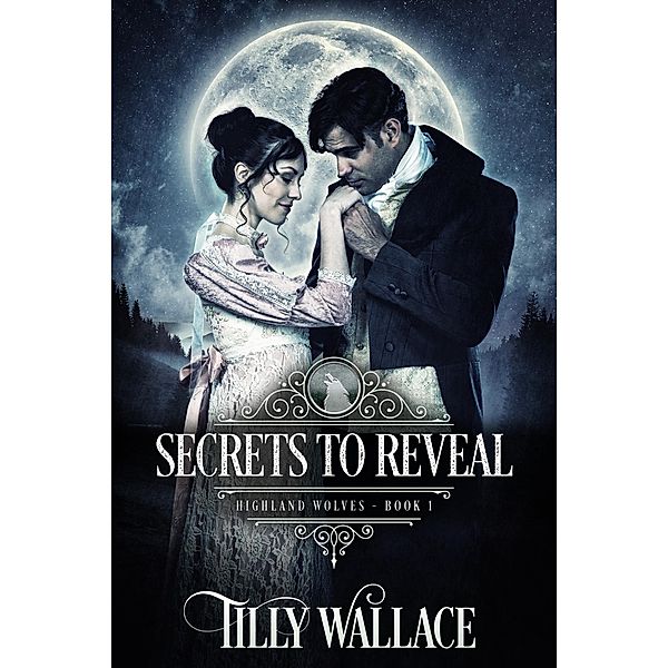 Secrets to Reveal (Highland Wolves, #1) / Highland Wolves, Tilly Wallace