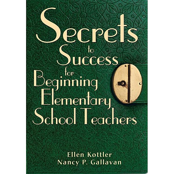 Secrets to Success for Beginning Elementary School Teachers, Ellen Kottler, Nancy P. Gallavan