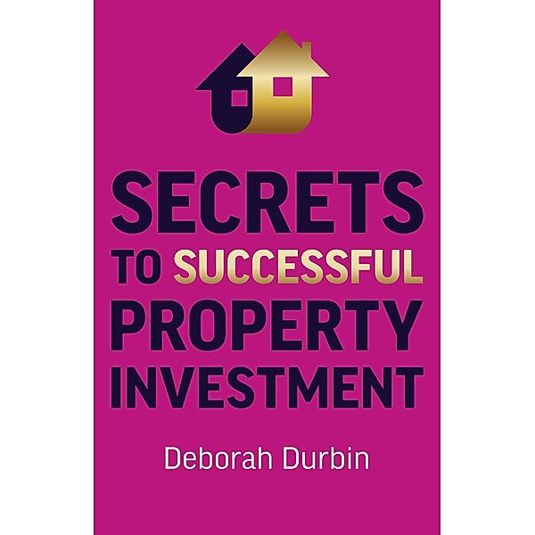 Secrets to Successful Property Investment, Deborah Durbin