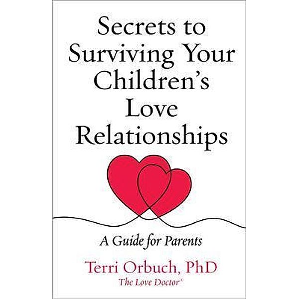 Secrets to Surviving Your Children's Love Relationships, Terri Orbuch