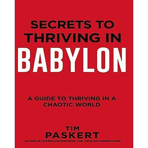 Secrets to Thriving in Babylon, Tim Paskert