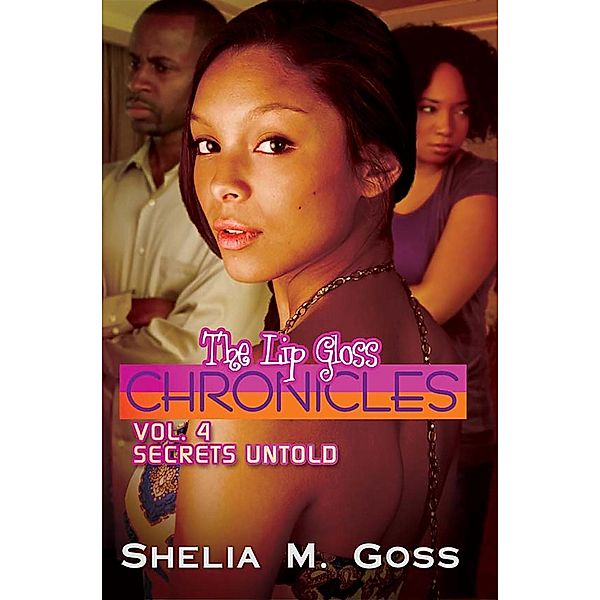 Secrets Untold: The Lip Gloss Chronicles Vol 4, Shelia M. Goss