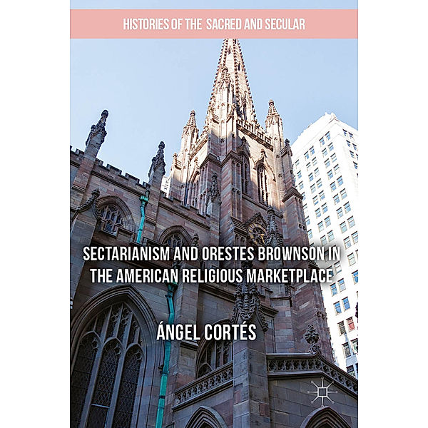 Sectarianism and Orestes Brownson in the American Religious Marketplace, Ángel Cortés