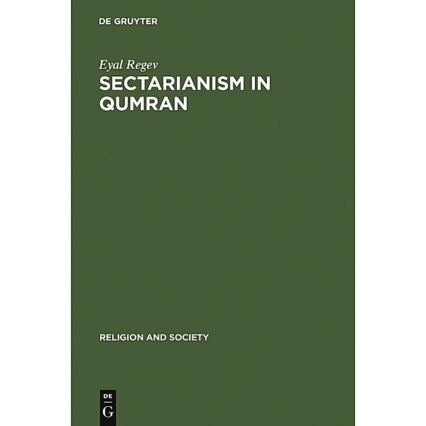 Sectarianism in Qumran / Religion and Society Bd.45, Eyal Regev
