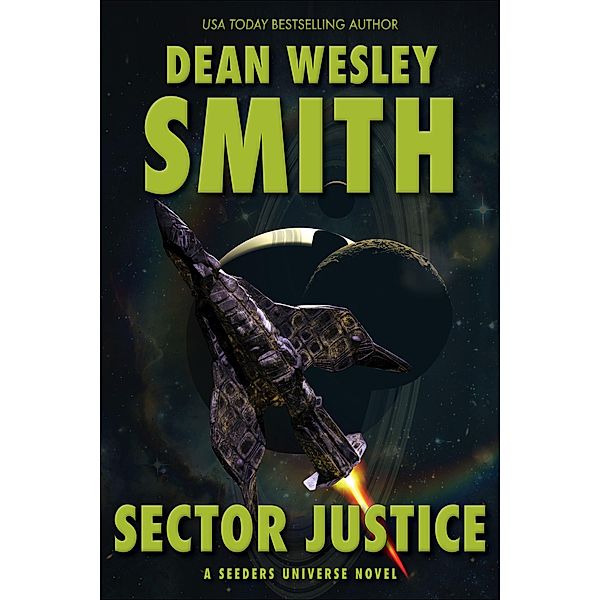 Sector Justice: A Seeders Universe Novel / Seeders Universe, Dean Wesley Smith
